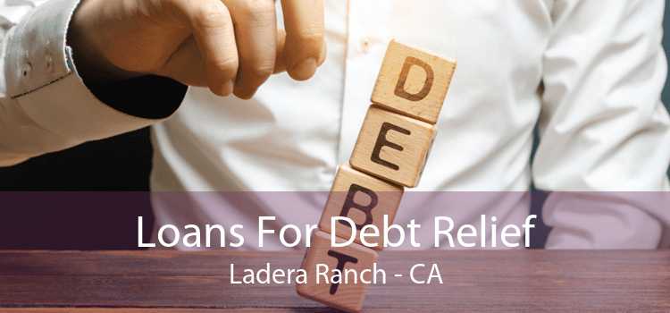 Loans For Debt Relief Ladera Ranch - CA