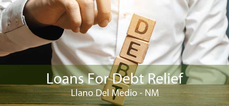 Loans For Debt Relief Llano Del Medio - NM