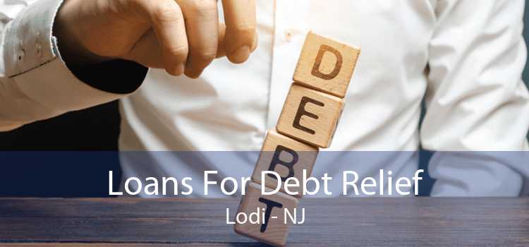 Loans For Debt Relief Lodi - NJ