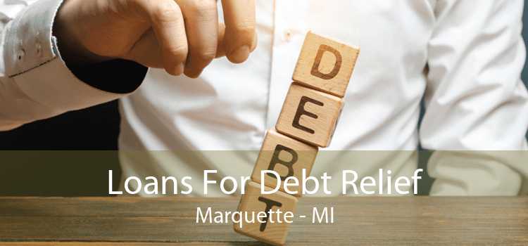 Loans For Debt Relief Marquette - MI