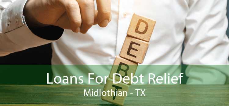 Loans For Debt Relief Midlothian - TX