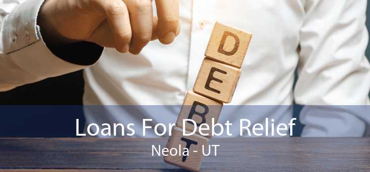 Loans For Debt Relief Neola - UT
