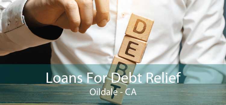 Loans For Debt Relief Oildale - CA