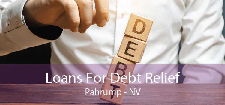 Loans For Debt Relief Pahrump - NV
