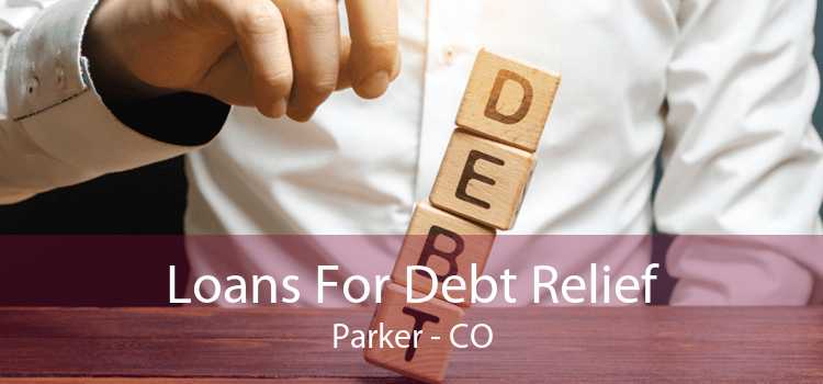 Loans For Debt Relief Parker - CO
