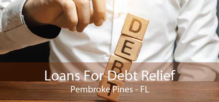 Loans For Debt Relief Pembroke Pines - FL