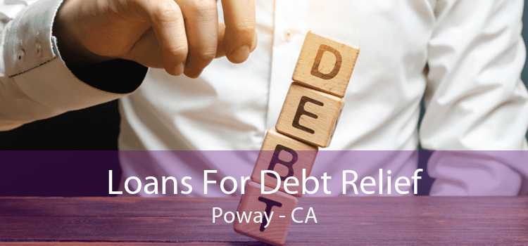 Loans For Debt Relief Poway - CA