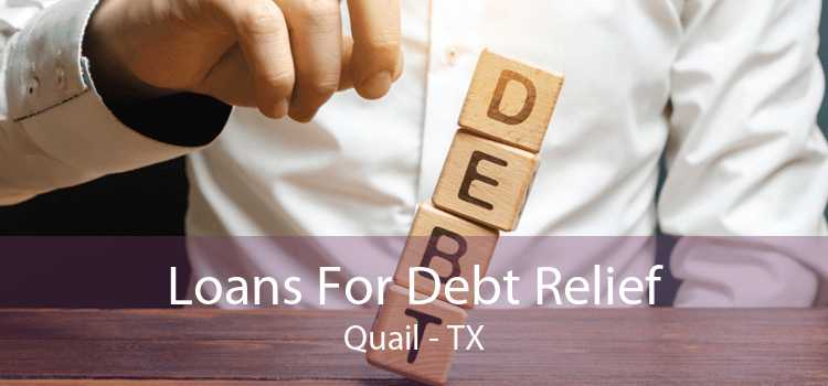 Loans For Debt Relief Quail - TX