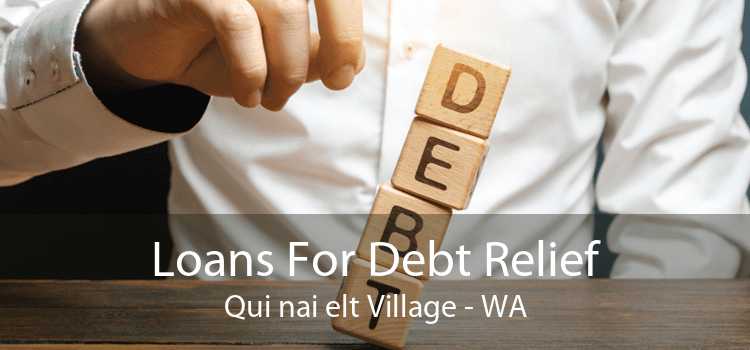 Loans For Debt Relief Qui nai elt Village - WA