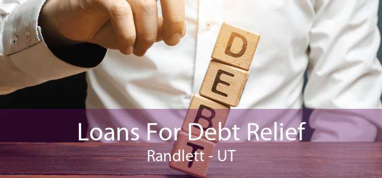 Loans For Debt Relief Randlett - UT