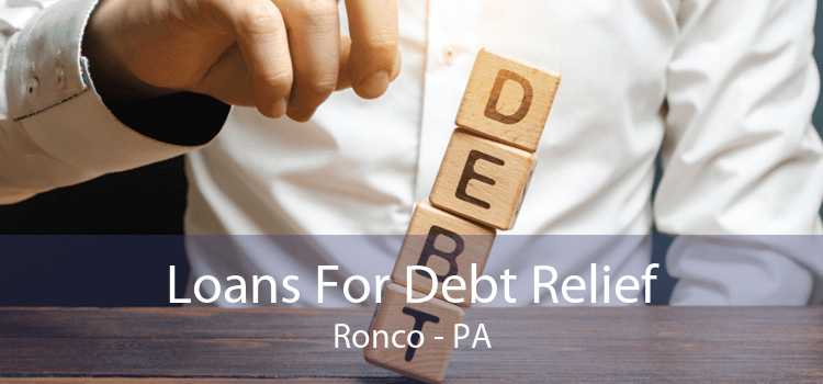 Loans For Debt Relief Ronco - PA