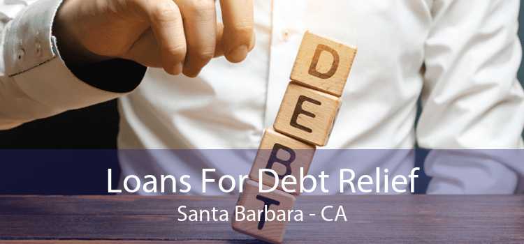 Loans For Debt Relief Santa Barbara - CA