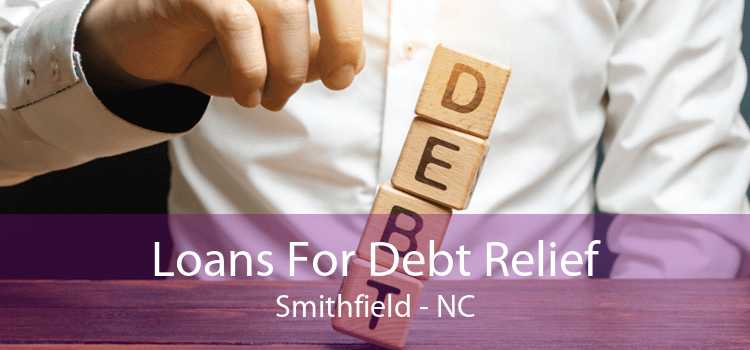 Loans For Debt Relief Smithfield - NC