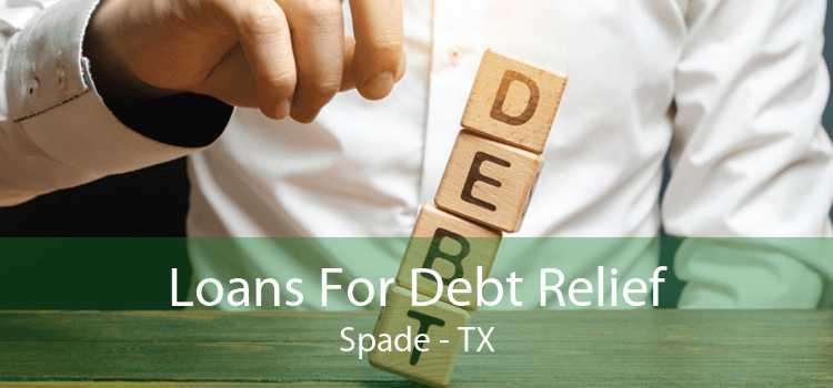 Loans For Debt Relief Spade - TX