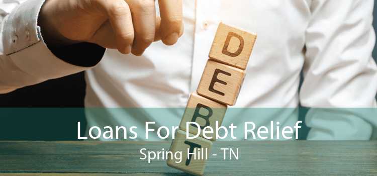 Loans For Debt Relief Spring Hill - TN