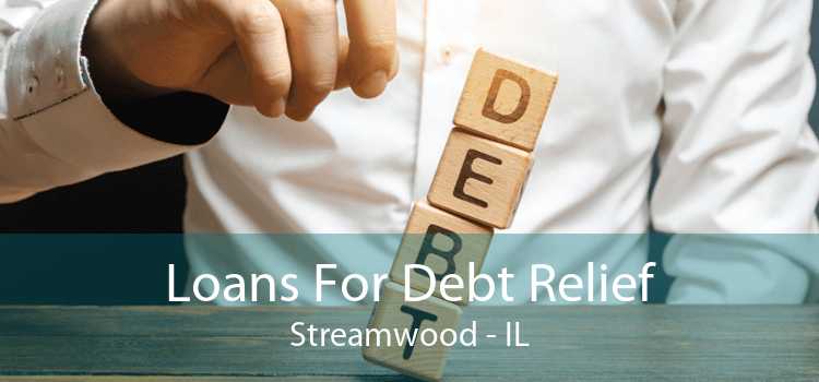 Loans For Debt Relief Streamwood - IL