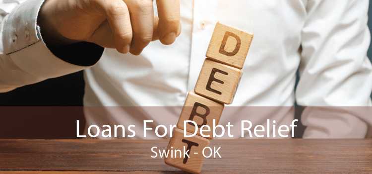 Loans For Debt Relief Swink - OK
