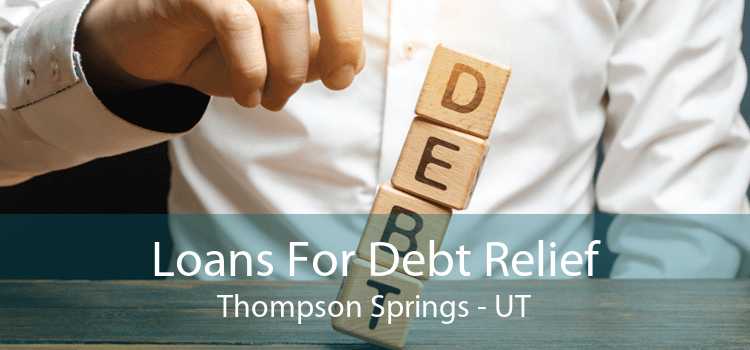 Loans For Debt Relief Thompson Springs - UT