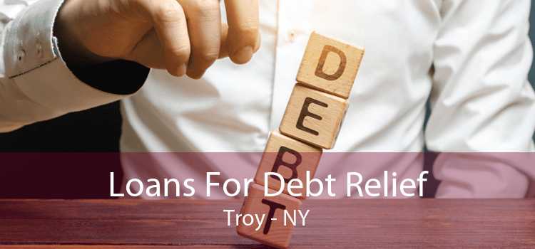 Loans For Debt Relief Troy - NY