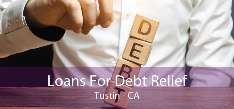 Loans For Debt Relief Tustin - CA