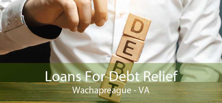 Loans For Debt Relief Wachapreague - VA