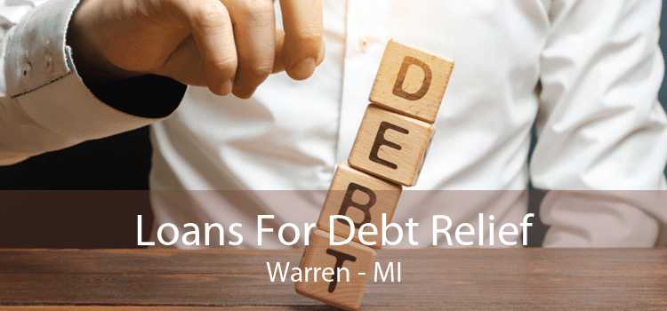 Loans For Debt Relief Warren - MI