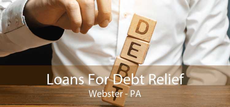 Loans For Debt Relief Webster - PA