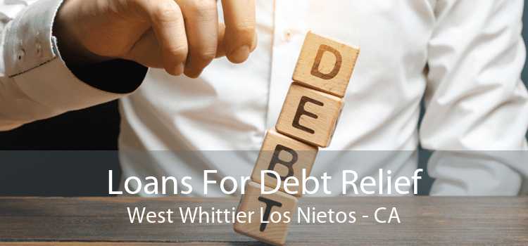 Loans For Debt Relief West Whittier Los Nietos - CA