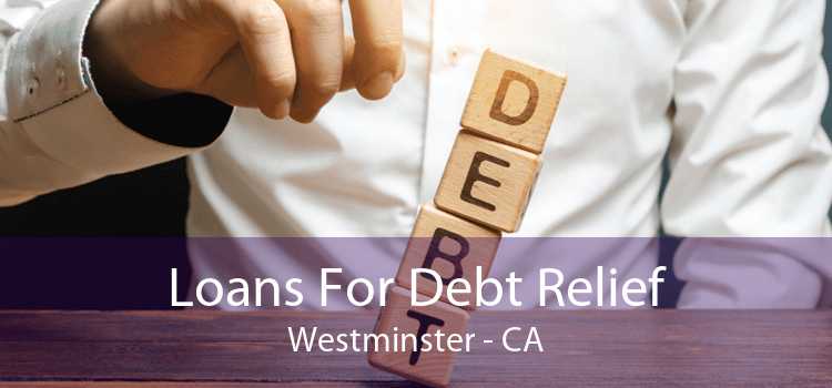 Loans For Debt Relief Westminster - CA