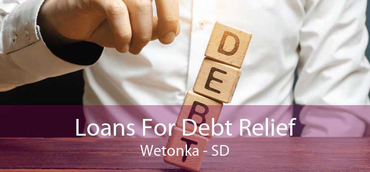 Loans For Debt Relief Wetonka - SD