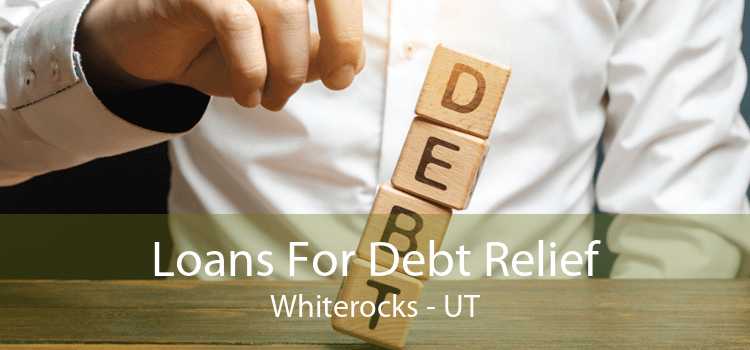 Loans For Debt Relief Whiterocks - UT
