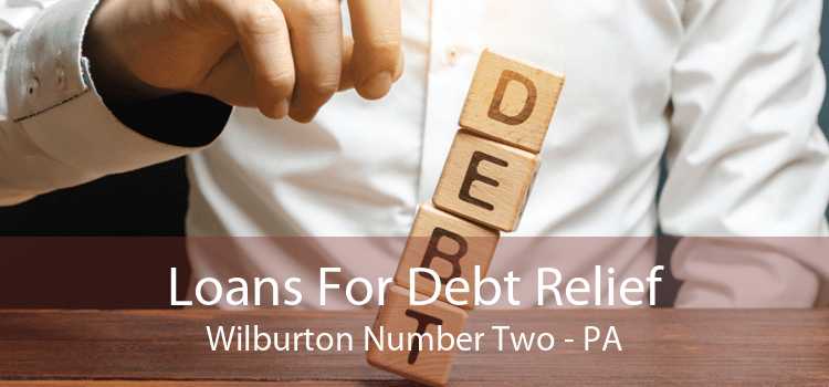Loans For Debt Relief Wilburton Number Two - PA
