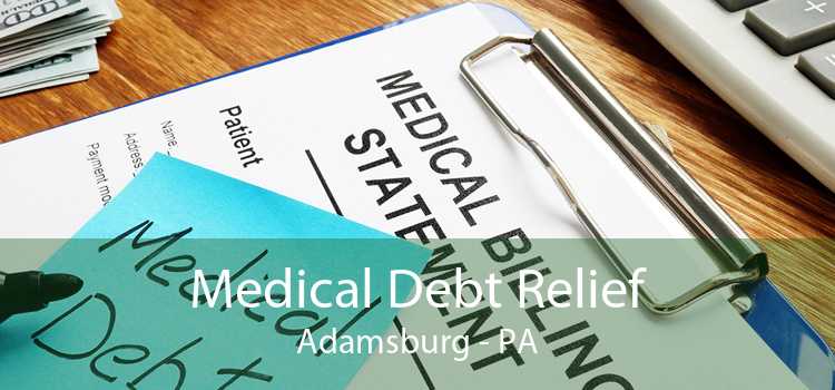 Medical Debt Relief Adamsburg - PA