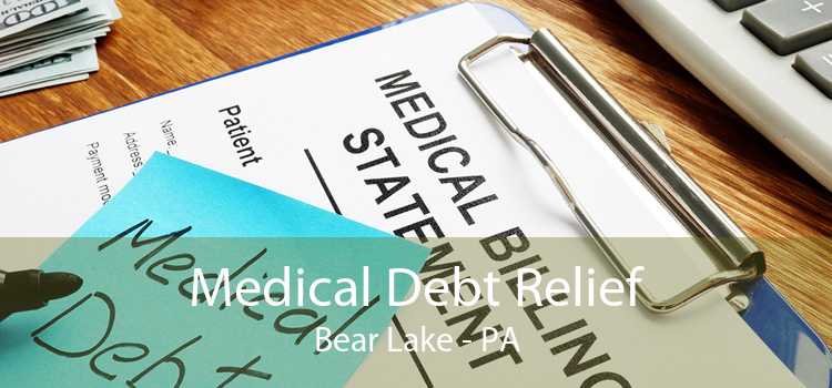 Medical Debt Relief Bear Lake - PA