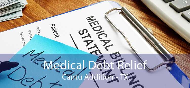 Medical Debt Relief Cantu Addition - TX