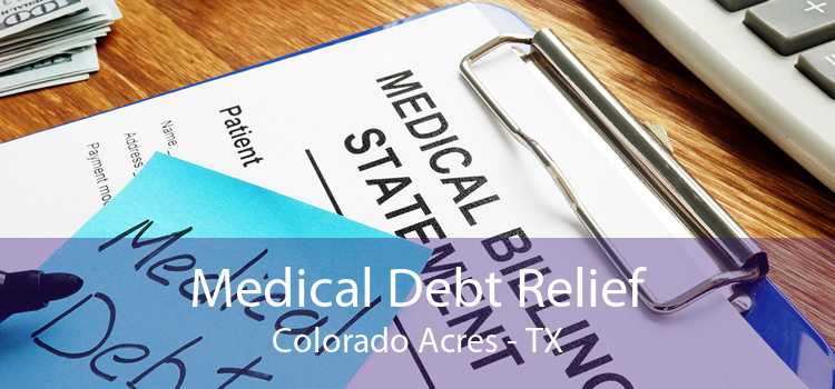 Medical Debt Relief Colorado Acres - TX