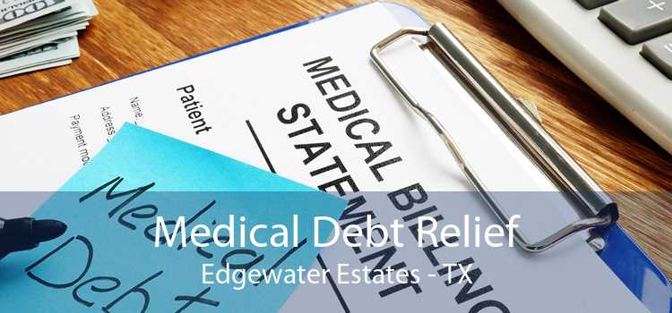 Medical Debt Relief Edgewater Estates - TX