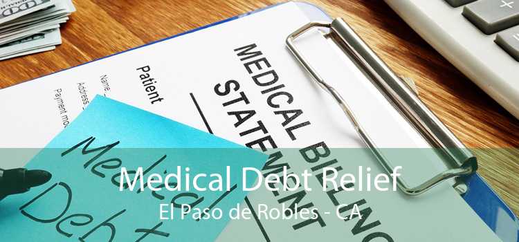 Medical Debt Relief El Paso de Robles - CA