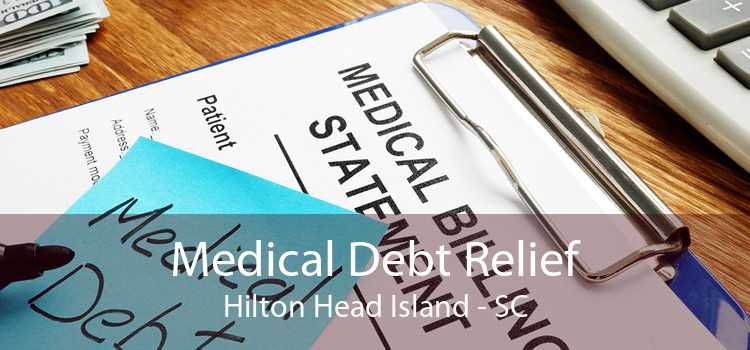 Medical Debt Relief Hilton Head Island - SC