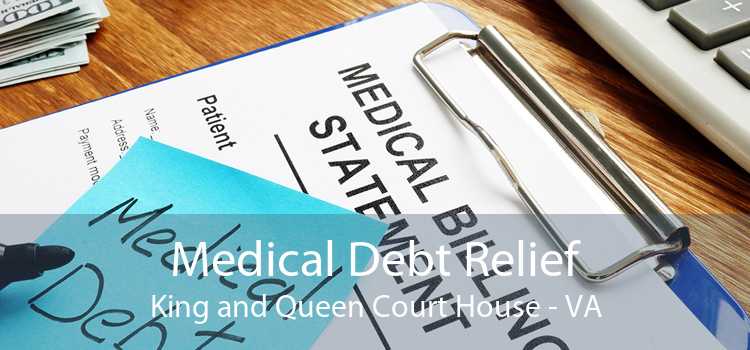 Medical Debt Relief King and Queen Court House - VA