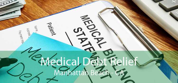 Medical Debt Relief Manhattan Beach - CA