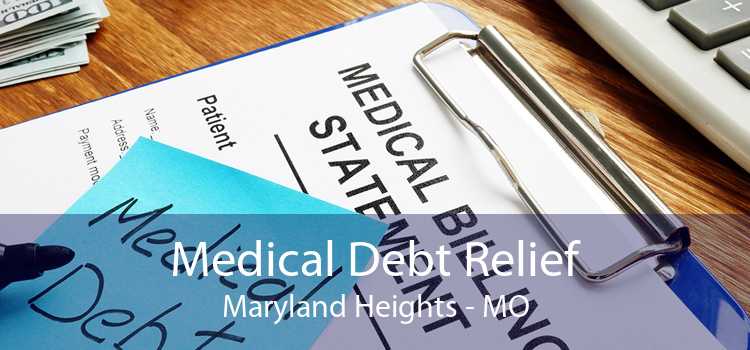 Medical Debt Relief Maryland Heights - MO