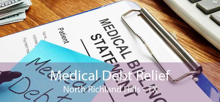 Medical Debt Relief North Richland Hills - TX