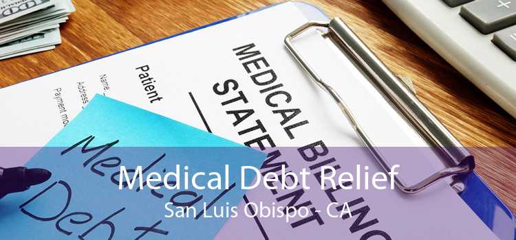 Medical Debt Relief San Luis Obispo - CA