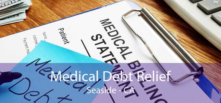 Medical Debt Relief Seaside - CA