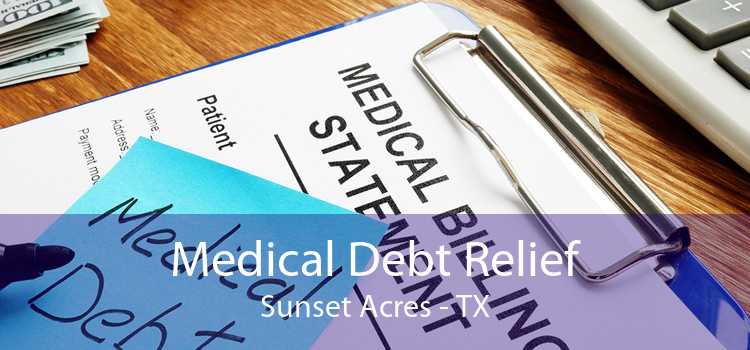 Medical Debt Relief Sunset Acres - TX