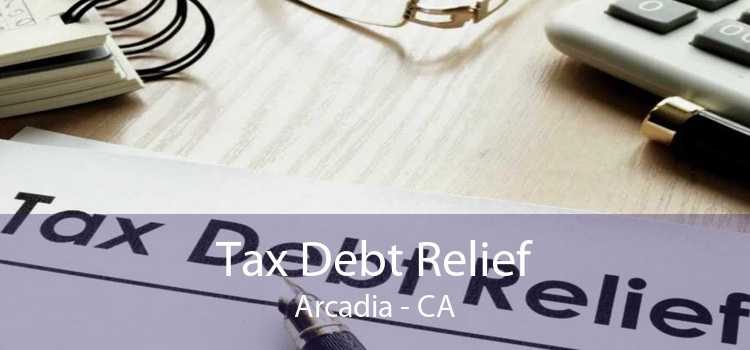 Tax Debt Relief Arcadia - CA