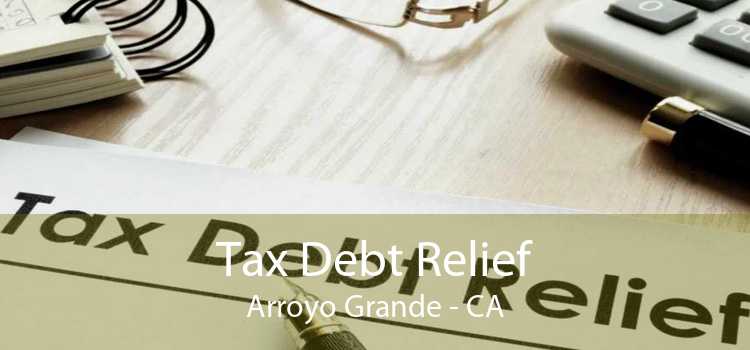 Tax Debt Relief Arroyo Grande - CA