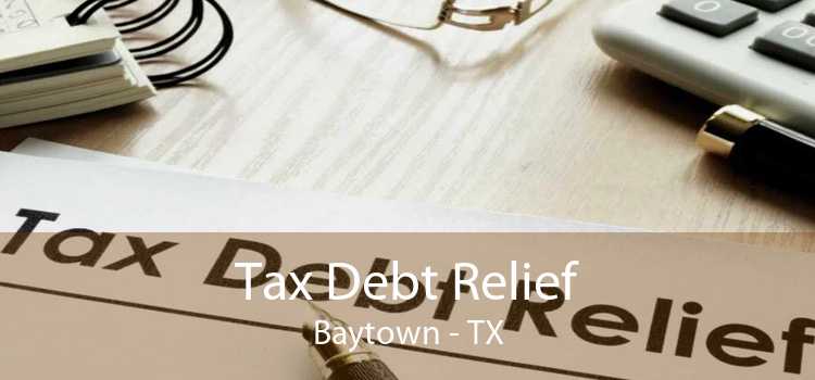Tax Debt Relief Baytown - TX