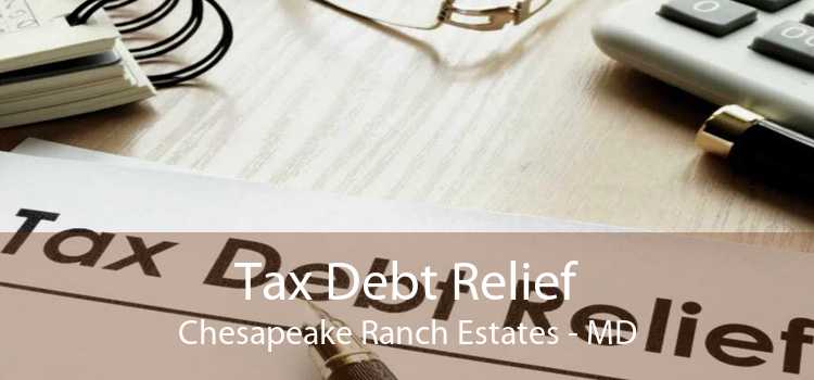 Tax Debt Relief Chesapeake Ranch Estates - MD
